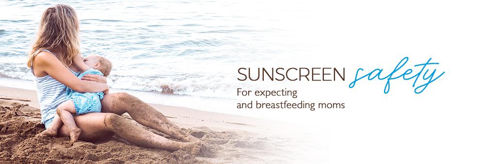 Sunscreen Safety For Expecting and Breastfeeding Moms